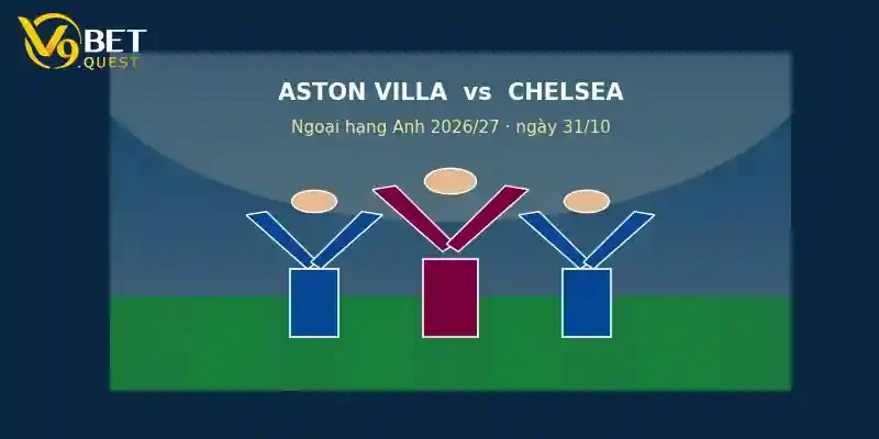 Soi kèo Aston Villa vs Chelsea – V9bet